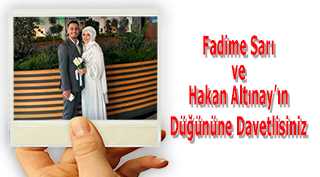 Fadime Sarı ve Hakan Altınay'ın Düğününe Davetlisiniz 