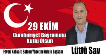 Favori Kahvaltı Salonu Yönetim Kurulu Başkanı Lütfü Sav'ın 29 Ekim Cumhuriyet Bayramı Kutlama Mesajı