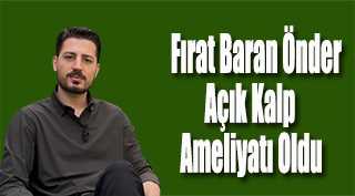 Fırat Baran Önder Açık Kalp Ameliyatı Oldu