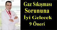 GAZ SIKIŞMASI SORUNUNA İYİ GELECEK 9 ÖNERİ