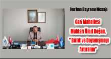 Gazi Mahallesi Muhtarı Ümit Doğan, " Birlik ve Dayanışmayı Artıralım "