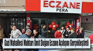 Gazi Mahallesi Muhtarı Ümit Doğan Eczane Açılışını Gerçekleştirdi