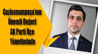 Gaziosmanpaşa’nın Önemli Değeri AK Parti İlçe Yönetiminde