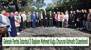 Gelecek Partisi İstanbul İl Başkanı Mehmet Kuğu Onuruna Kahvaltı Düzenlendi 