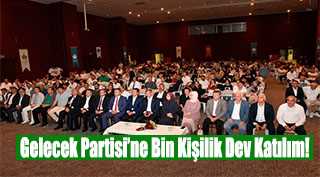 Gelecek Partisi'ne Bin Kişilik Dev Katılım!