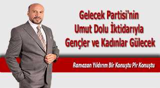Gelecek Partisi'nin Umut Dolu İktidarıyla Gençler ve Kadınlar Gülecek