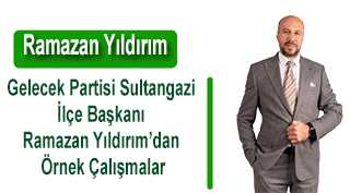 Gelecek Partisi Sultangazi İlçe Başkanı Ramazan Yıldırım’dan Örnek Çalışmalar