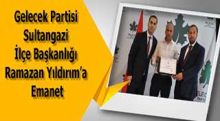 Gelecek Partisi Sultangazi İlçe Başkanlığı Ramazan Yıldırım'a Emanet