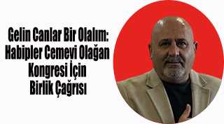  Gelin Canlar Bir Olalım: Habipler Cemevi Olağan Kongresi İçin Birlik Çağrısı