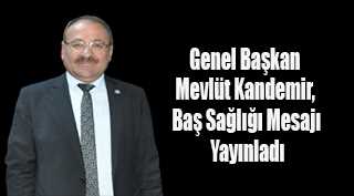 Genel Başkan Mevlüt Kandemir, Baş Sağlığı Mesajı Yayınladı 