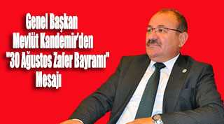 Genel Başkan Mevlüt Kandemir'den "30 Ağustos Zafer Bayramı" Mesajı