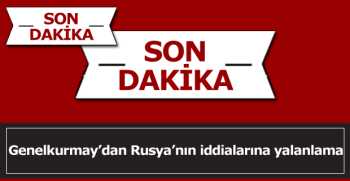Genelkurmay’dan Rusya’nın iddialarına yalanlama