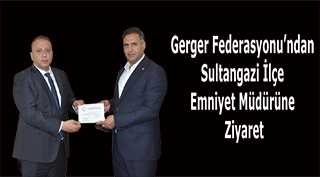 Gerger Federasyonu'ndan Sultangazi İlçe Emniyet Müdürüne Ziyaret
