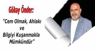 Gökay Önder: "Cem Olmak, Ahlakı ve Bilgiyi Kuşanmakla Mümkündür"