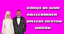  GÖKÇE VE SARI AİLELERİNDEN, DİLLERE DESTAN DÜĞÜN