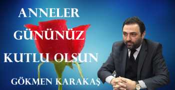 Gökmen Karakaş, Anneler Günü dolayısıyla bir mesaj yayınladı.