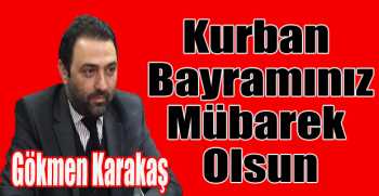 Gökmen Karakaş’tan bayram mesajı