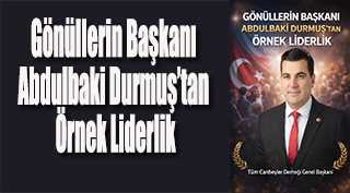 Gönüllerin Başkanı Abdulbaki Durmuş’tan Örnek Liderlik