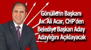 Gönüllerin Başkanı Av. Ali Acar, CHP'den Belediye Başkan Aday Adaylığını Açıklayacak