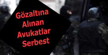 Gözaltına Alınan Avukatlar Serbest