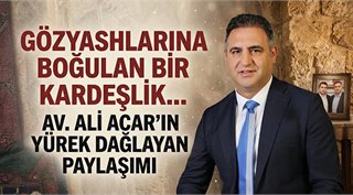  Gözyaşlarına Boğulan Bir Kardeşlik… Av. Ali Acar'ın Yürek Dağlayan Paylaşımı