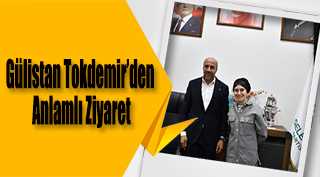 Gülistan Tokdemir’den Anlamlı Ziyaret