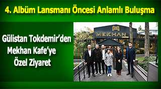 Gülistan Tokdemir’den Mekhan Kafe’ye Özel Ziyaret