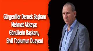  Gürgenliler Dernek Başkanı Mehmet Akkaya: Gönüllerin Başkanı, Sivil Toplumun Duayeni