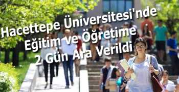 Hacettepe Üniversitesi'nde Eğitim ve Öğretime 2 Gün Ara Verildi