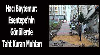 Hacı Baytemur: Esentepe'nin Gönüllerde Taht Kuran Muhtarı