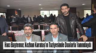 Hacı Baytemur, Kezban Karataş'ın Taziyesinde Dualarla Yanındaydı