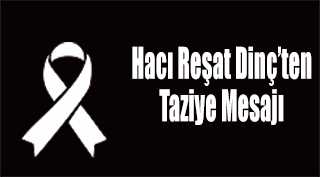 Hacı Reşat Dinç'ten Taziye Mesajı 