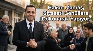 Hakan Mamaş, Siyaseti Gönüllere Dokunarak Yapıyor