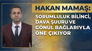  Hakan Mamaş: Sorumluluk Bilinci, Dava Şuuru ve Gönül Bağlarıyla Öne Çıkıyor