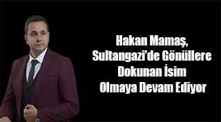 Hakan Mamaş, Sultangazi’de Gönüllere Dokunan İsim Olmaya Devam Ediyor