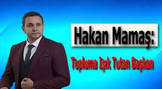 Hakan Mamaş: Topluma Işık Tutan Başkan 