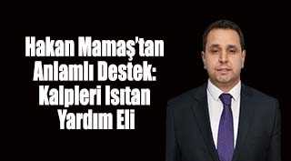 Hakan Mamaş’tan Anlamlı Destek: Kalpleri Isıtan Yardım Eli