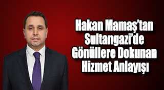 Hakan Mamaş’tan Sultangazi’de Gönüllere Dokunan Hizmet Anlayışı
