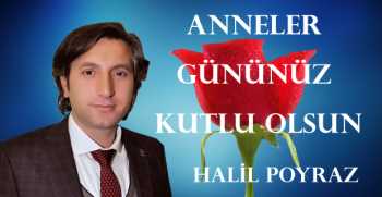 Halil Poyraz, Anneler Günü dolayısıyla bir mesaj yayınladı.