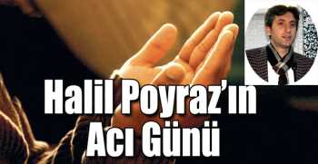  Halil Poyraz’ın Acı Günü