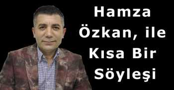Hamza Özkan ile Kısa Bir Söyleşi