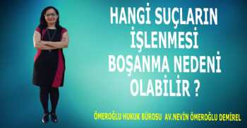 HANGİ SUÇLARIN İŞLENMESİ BOŞANMA NEDENİ OLABİLİR ?