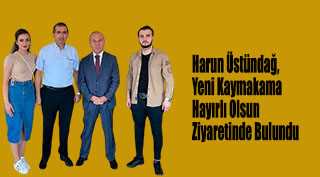 Harun Üstündağ, Yeni Kaymakama Hayırlı Olsun Ziyaretinde Bulundu 