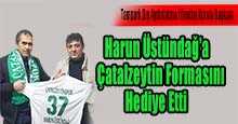Harun Üstündağ'a Çatalzeytin Formasını Hediye Etti 