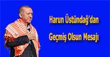 Harun Üstündağ'dan Geçmiş Olsun Mesajı 