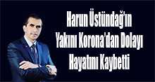 Harun Üstündağ'ın Yakını Korona'dan Dolayı Hayatını Kaybetti 