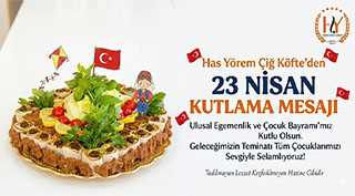 Has Yörem Çiğ Köfte’den 23 Nisan Kutlama Mesajı