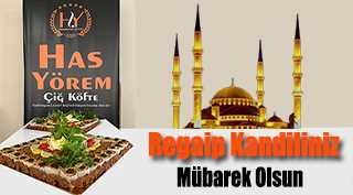 HAS YÖREM ÇİĞ KÖFTE’DEN REGAİP KANDİLİ MESAJI