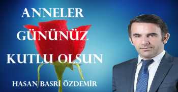 Hasan Basri Özdemir, Anneler Günü dolayısıyla bir mesaj yayınladı.