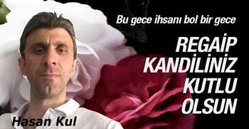 Hasan Kul’dan Regaip Kandili Kutlama Mesajı